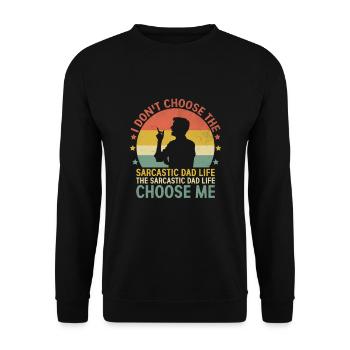 I Don't Choose The Sarcastic Dad Life The - Unisex Sweatshirt - black - Front - Alina (178cm) & Michal (187cm)