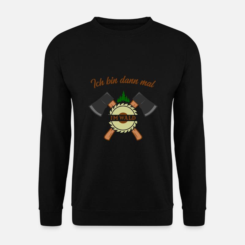 Ich bin dann mal im Wald Holzfäller Waldarbeiter - Unisex Pullover - Schwarz