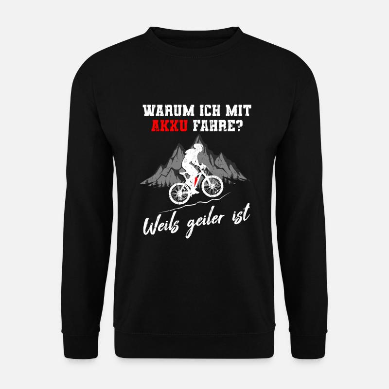 Warum ich mit Akku fahre E-Bike Mountainbike - Unisex Pullover - Schwarz
