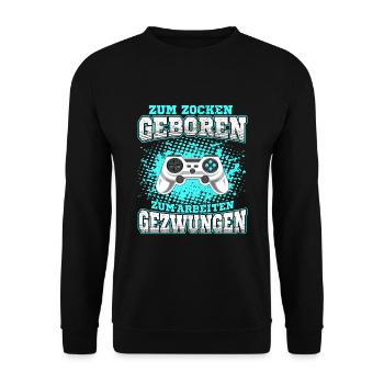Zum Zocken geboren Zum Arbeiten gezwungen Gamer - Unisex Pullover - Schwarz - Vorne - Alina (178cm) & Michal (187cm)