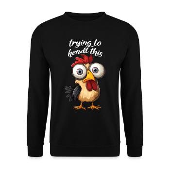 trying to hendl this funny chicken crazy saying - Unisex Sweatshirt - black - Front - Alina (178cm) & Michal (187cm)