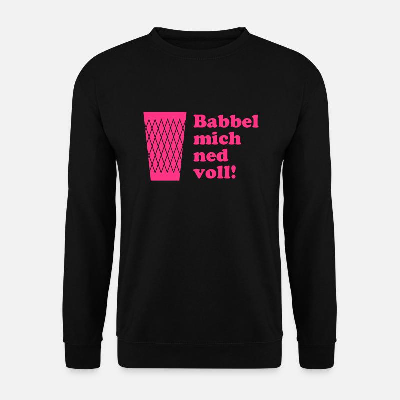 Babbel mich ned voll - Unisex Pullover - Schwarz