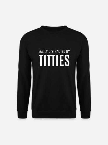 Easily Distratcted by Titties Adult Humor Quotes - Unisex Sweatshirt - black