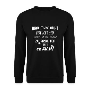Lustiger Spruch Job Büro Arbeit Arbeiten Verrückt - Unisex Pullover - Schwarz - Vorne - Alina (178cm) & Michal (187cm)