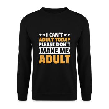 I Can't Adult Today Please Don't Make Me Adult - Unisex Sweatshirt - black - Front - Alina (178cm) & Michal (187cm)