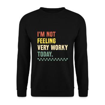 I'm Not Feeling Very Worky Today Sarcasm Sarcastic - Unisex Sweatshirt - black - Front - Alina (178cm) & Michal (187cm)