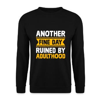 Another Fine Day Ruined By Adulthood Sarcasm - Unisex Sweatshirt - black - Front - Alina (178cm) & Michal (187cm)