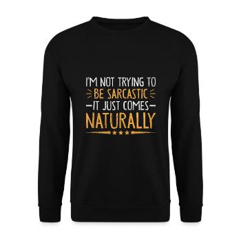 I'm Not Trying To Be Sarcastic It Just Comes - Unisex Sweatshirt - black - Front - Alina (178cm) & Michal (187cm)