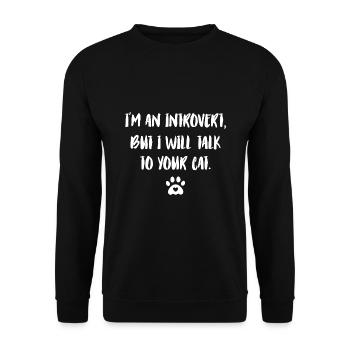 I'm An Introvert But I Will To Talk To Your Cat Ca - Unisex Pullover - Schwarz - Vorne - Alina (178cm) & Michal (187cm)