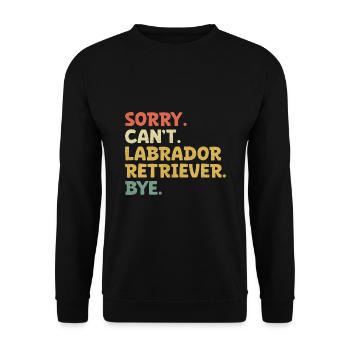 Sorry Can't Labrador Retriever Bye Lab Dog Retriev - Unisex Sweatshirt - black - Front - Alina (178cm) & Michal (187cm)