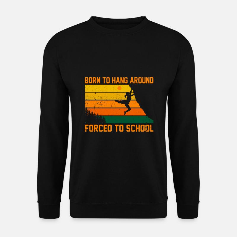 Born To Hang Arround Forced To School Climbing Bou - Unisex Pullover - Schwarz