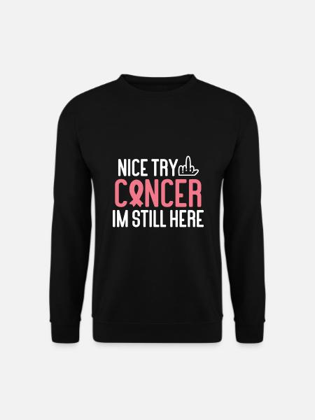 Nice Try Cancer Im Still Here Cancer Survivor Canc - Unisex Pullover - Schwarz