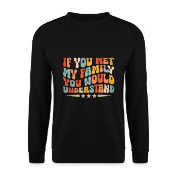 Wenn du meine Familie kennenlernst, würdest du Sarkasmus verstehen - Unisex Pullover - Schwarz - Vorne - Alina (178cm) & Michal (187cm)