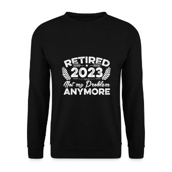 Retired 2023 Not My Problem Anymore Retiree Retire - Unisex Pullover - Schwarz - Vorne - Alina (178cm) & Michal (187cm)