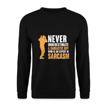 Never Underestimate A Sarcastic Boy Sarcasm - Unisex Sweatshirt - black - Front - Alina (178cm) & Michal (187cm)