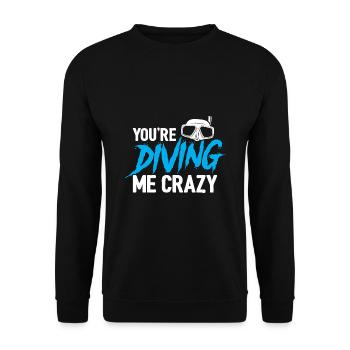You're Diving Me Crazy Scuba Diving Diver Snorkeli - Unisex Pullover - Schwarz - Vorne - Alina (178cm) & Michal (187cm)
