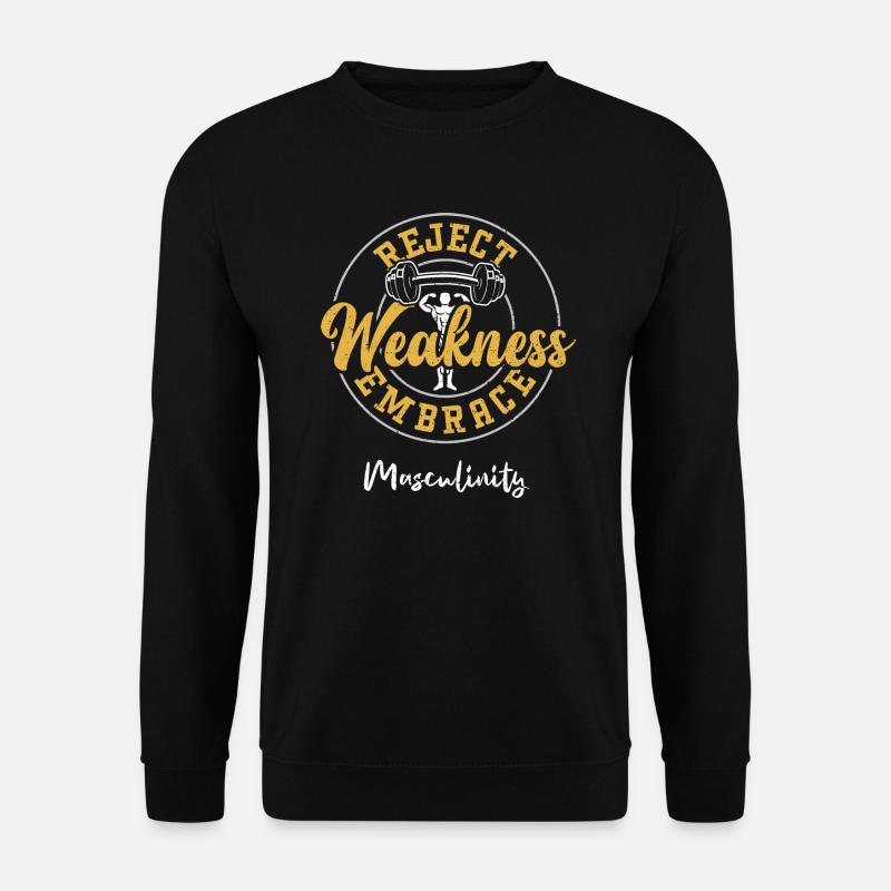 Reject Weakness Embrace Masculinity - Unisex Sweatshirt - black