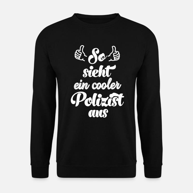 So sieht ein cooler Polizist aus Polizei Polizist - Unisex Pullover - Schwarz