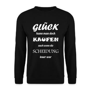 Glück kann man doch kaufen Scheidung glücklich Ehe - Unisex Pullover - Schwarz - Vorne - Alina (178cm) & Michal (187cm)