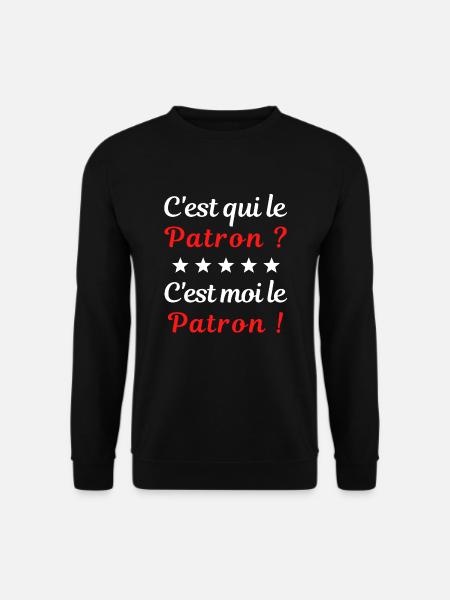 C'est qui le Patron ? C'est moi le Patron - Sweat-shirt Unisexe - noir