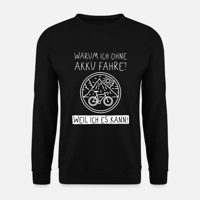 Warum Ich Ohne Akku Fahre. Weil Ich Es Kann - Unisex Pullover - Schwarz