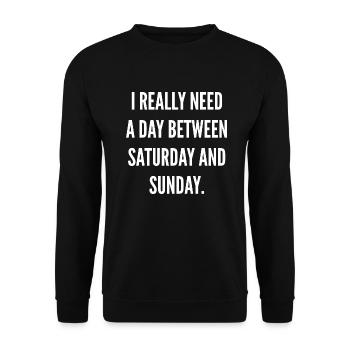 Ich brauche wirklich einen Tag zwischen Samstag und Sonntag - Unisex Pullover - Schwarz - Vorne - Alina (178cm) & Michal (187cm)