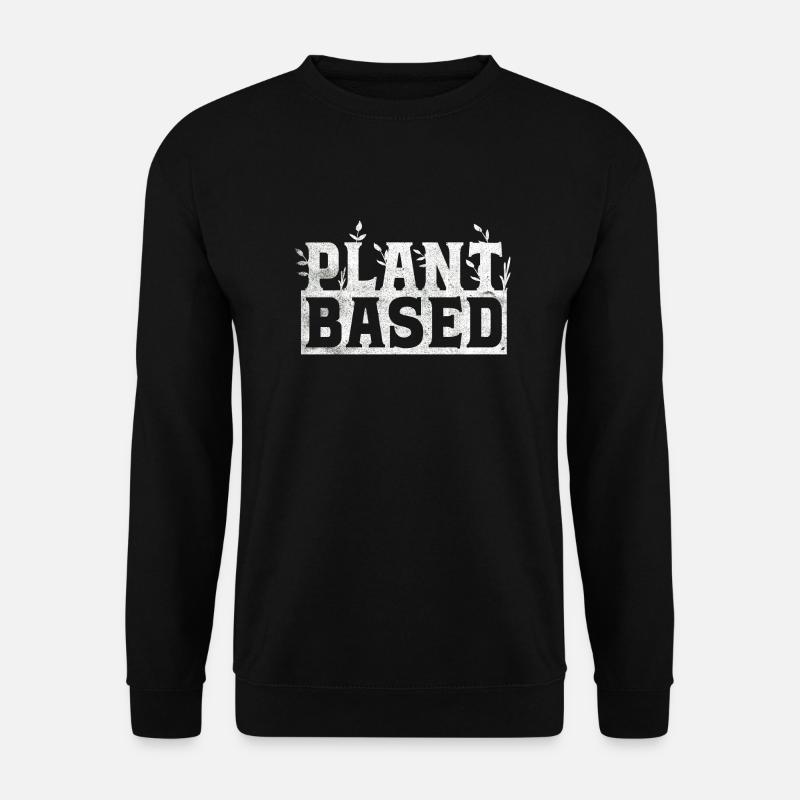 Plant Based Vegan Veganismus Gesund Pflanzen - Unisex Pullover - Schwarz