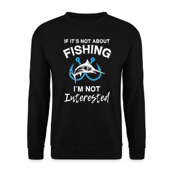 If It s Not About Fishing I m Not Interested - Unisex Sweatshirt - black - Front - Alina (178cm) & Michal (187cm)