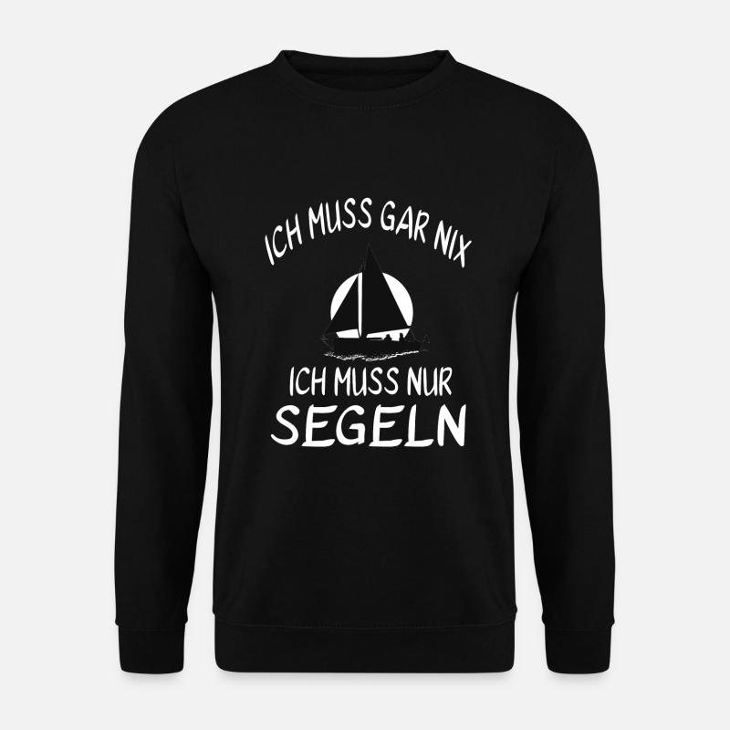 Ich muss gar nix - Ich muss nur Segeln - Unisex Pullover - Schwarz