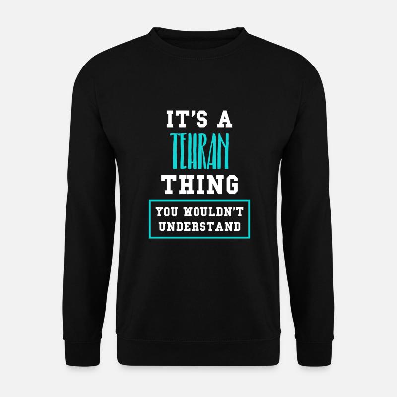 Tehran Tehran Iran Gift - Unisex Sweatshirt - black