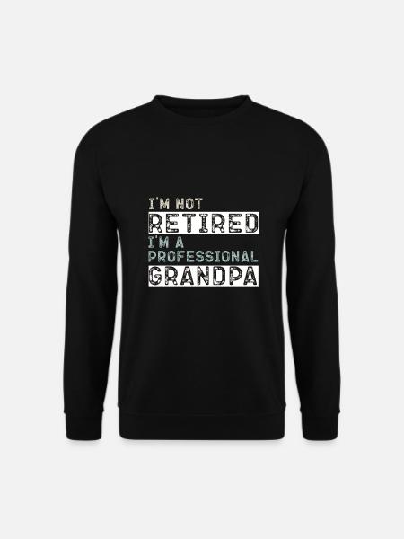 I'm Not Retired Professional Grandpa Gift - Unisex Sweatshirt - black