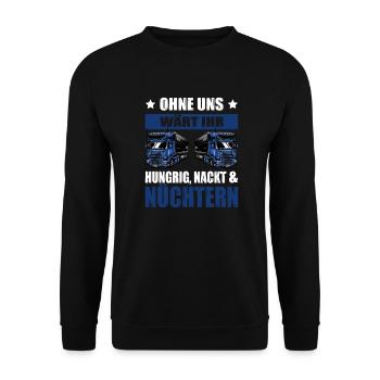 LKW-Fahrer Spruch Ohne Uns Hungrig Nackt Nüchtern - Unisex Pullover - Schwarz - Vorne - Alina (178cm) & Michal (187cm)