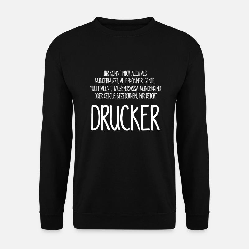 Drucker – ein Alleskönner, Genie, Multitalent - Unisex Pullover - Schwarz