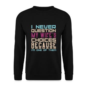 I Never Question My Wife's Choices Sarcasm Lover - Unisex Sweatshirt - black - Front - Alina (178cm) & Michal (187cm)