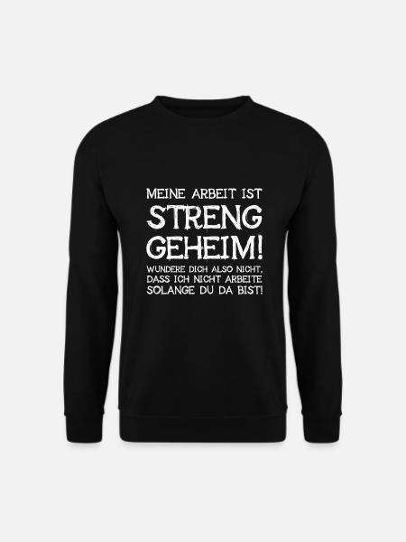 Meine Arbeit Ist Streng Geheim Wundere Dich Nicht - Unisex Pullover - Schwarz