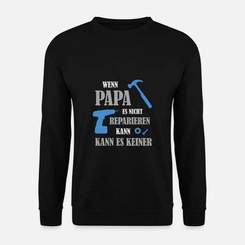 Wenn Papa es nicht reparieren kann, kann es keiner - Unisex Pullover - Schwarz