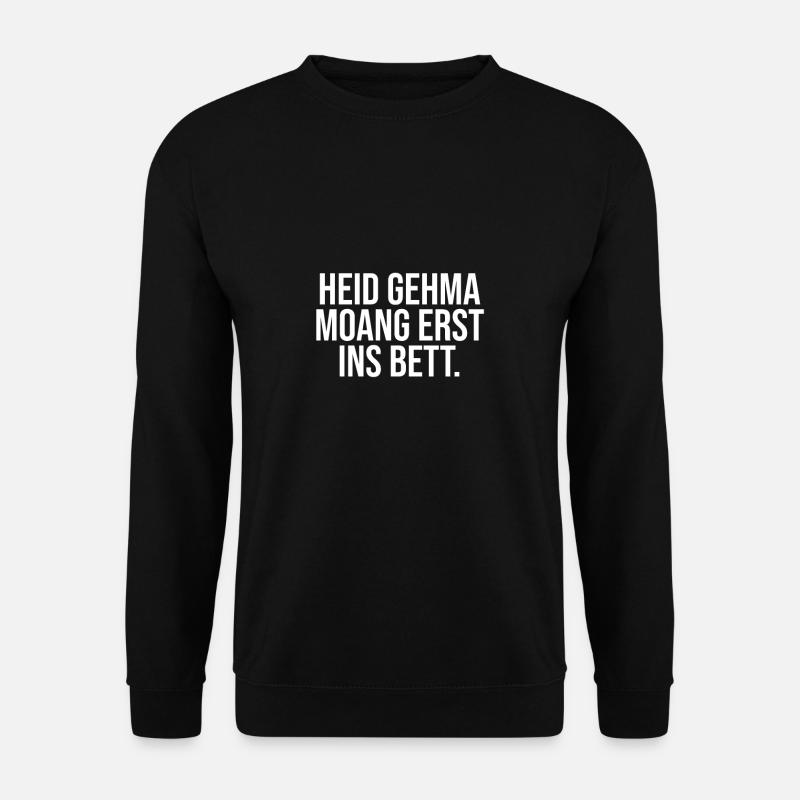 Heid gehma moang erst ins Bett | Bayern, boarisch - Unisex Pullover - Schwarz