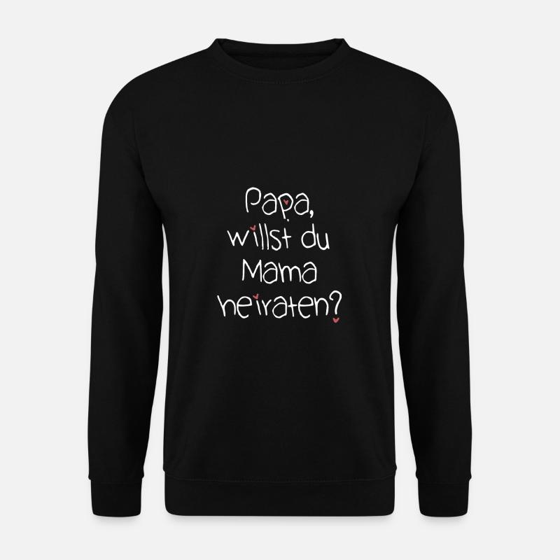 Papa willst du Mama heiraten | Heiratsantrag - Unisex Pullover - Schwarz