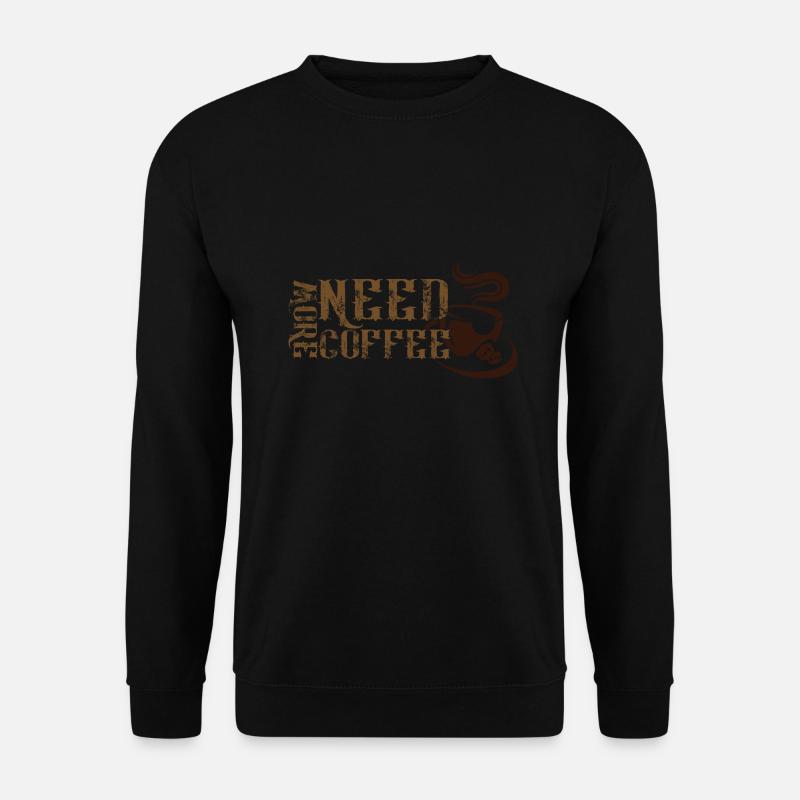 Brauche mehr Kaffee - Unisex Pullover - Schwarz