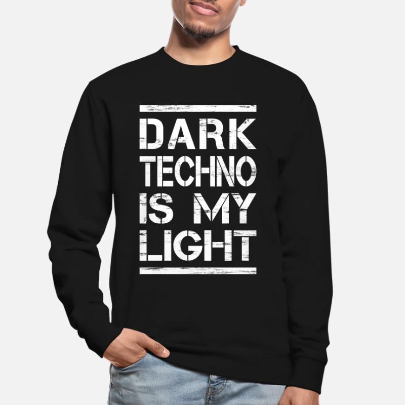 Techno - Techno music - Dark Techno is my Light Unisex Pullover