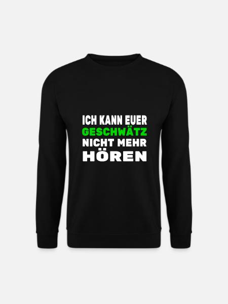 Ich kann euer Geschwätz nicht mehr hören - Unisex Pullover - Schwarz