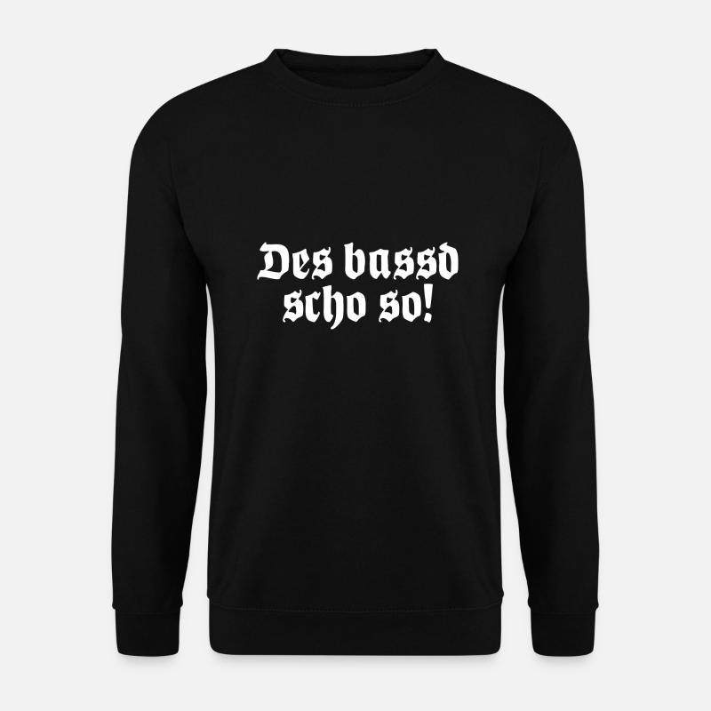 Des bassd scho so Bayrischer Dialekt Bayrisch - Unisex Pullover - Schwarz
