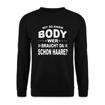 Mit so einem Body, wer braucht da Haare? - Unisex Pullover - Schwarz - Vorne - Alina (178cm) & Michal (187cm)