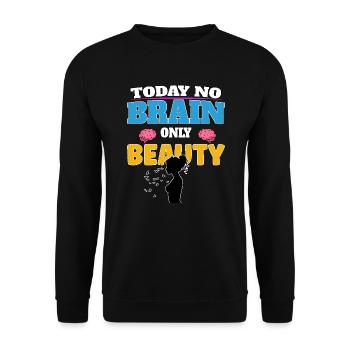 Today no brain, only beauty - Unisex Pullover - Schwarz - Vorne - Alina (178cm) & Michal (187cm)