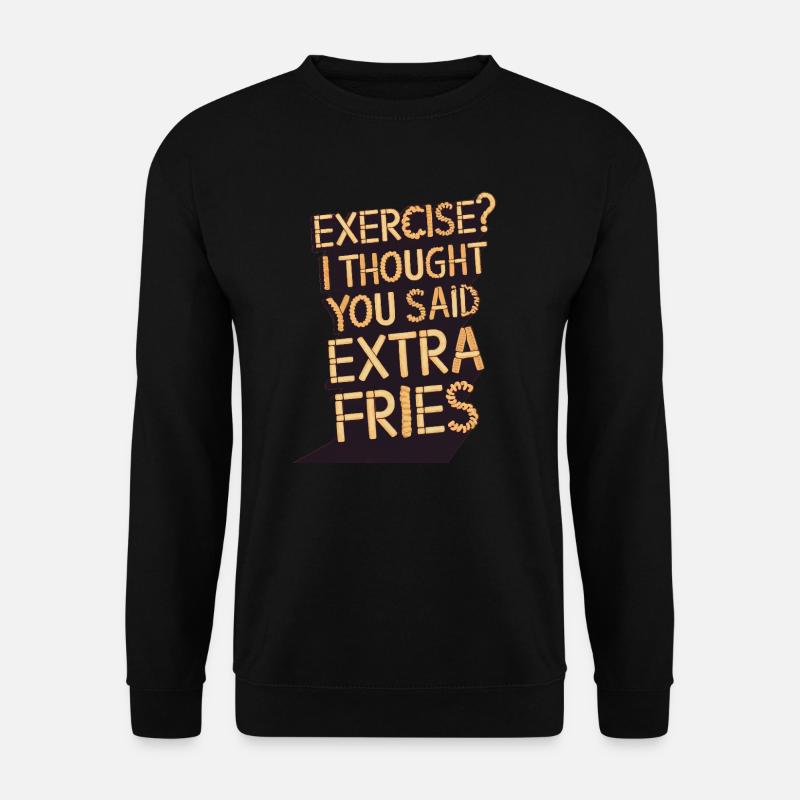 Excercise i thought you said extra fries - Unisex Pullover - Schwarz