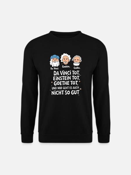 DaVinci Einstein Goethe tot mir geht es nicht gut - Unisex Pullover - Schwarz