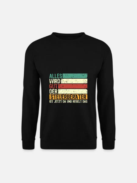 Alles Wird Gut Der Steuerberater Ist Jetzt Da und - Unisex Pullover - Schwarz