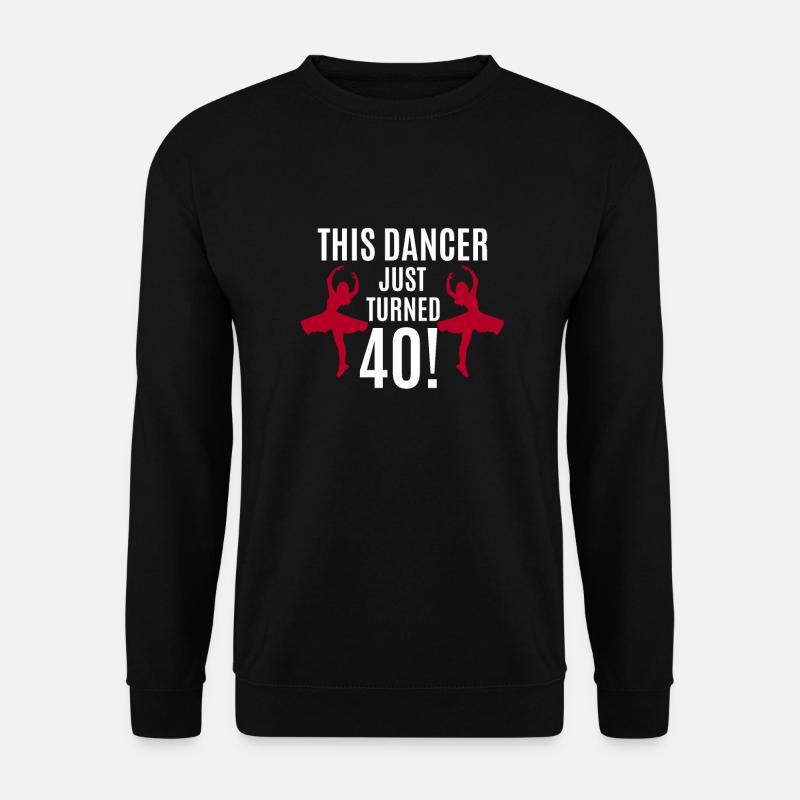 Dancing & 40th Birthday Gift - Unisex Sweatshirt - black