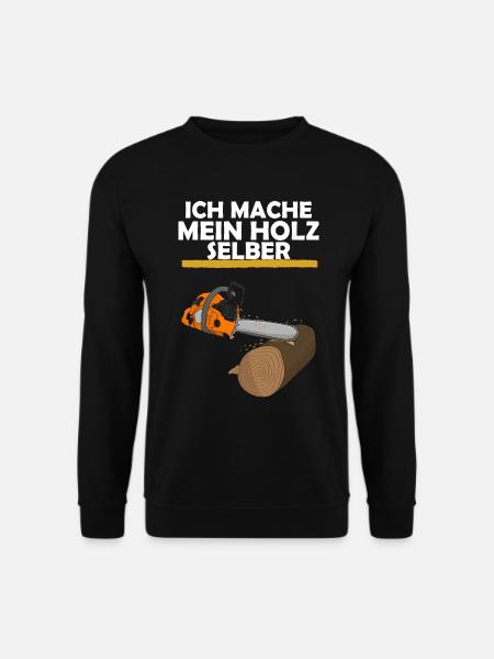 Ich mache mein Holz selber - Unisex Pullover - Schwarz