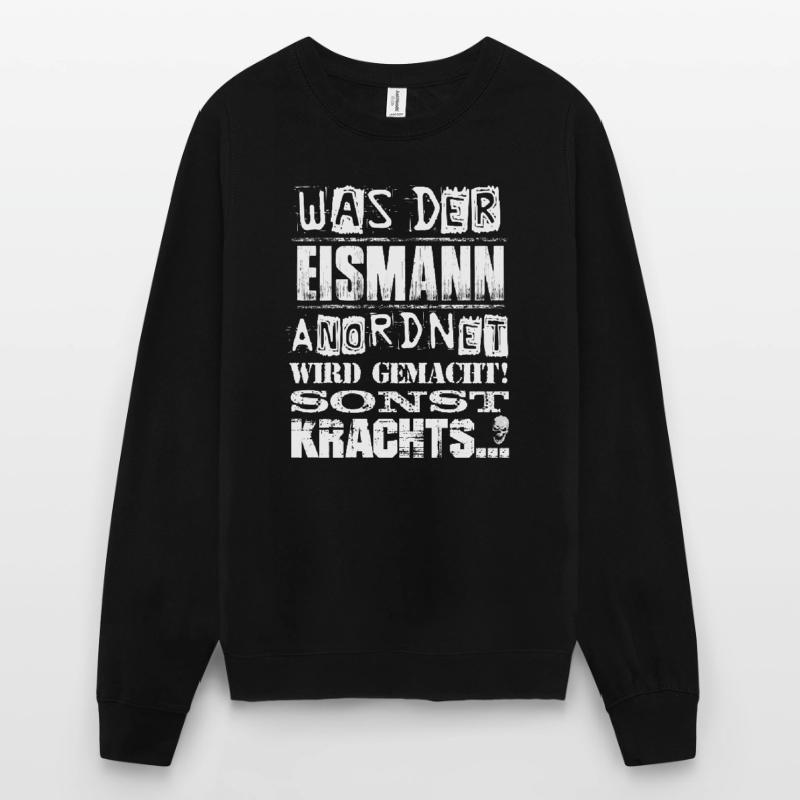 Beruf - Was der Eismann anordnet, wird gemacht Unisex Pullover